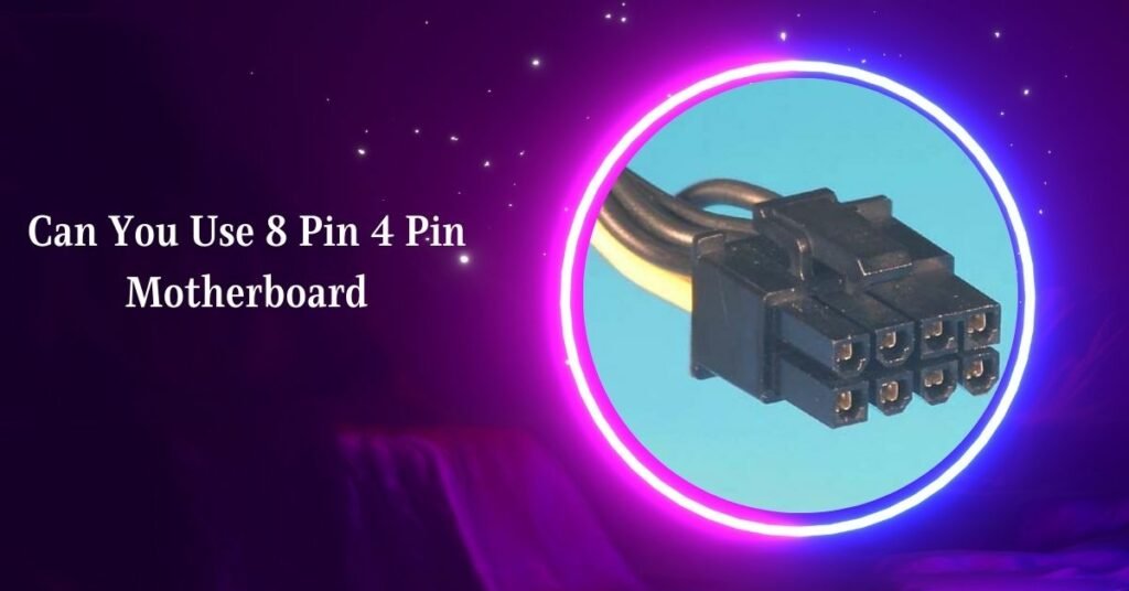 Can You Use 8 Pin 4 Pin Motherboard